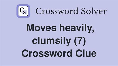 walk clumsily lurch crossword clue.